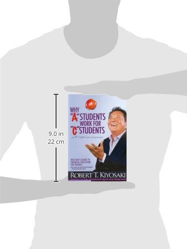 Why a Students Work for C Students and Why B Students Work for the Government: Rich Dad's Guide to Financial Education for Parents